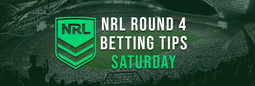 NRL Saturday Round 4 Betting Tips