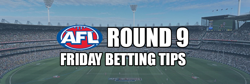 AFL Round 9 Friday Betting Tips