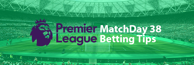 EPL Matchday 38 Betting Tips