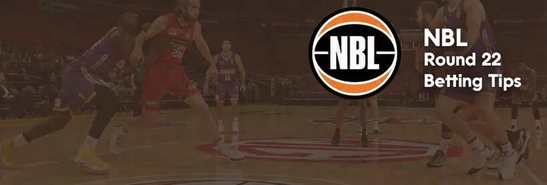NBL Round 22 Betting Tips