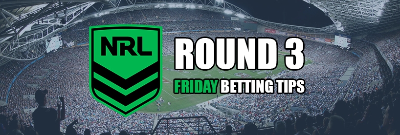NRL Round 3 Friday Betting Tips