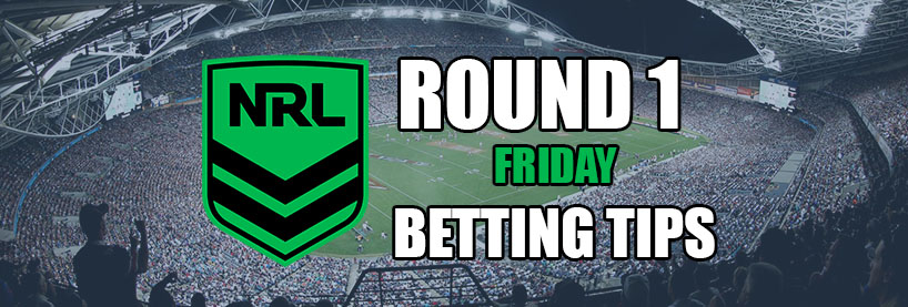 NRL Round 1 Friday Betting Tips