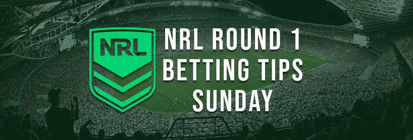 NRL Sunday Round 1 Betting Tips