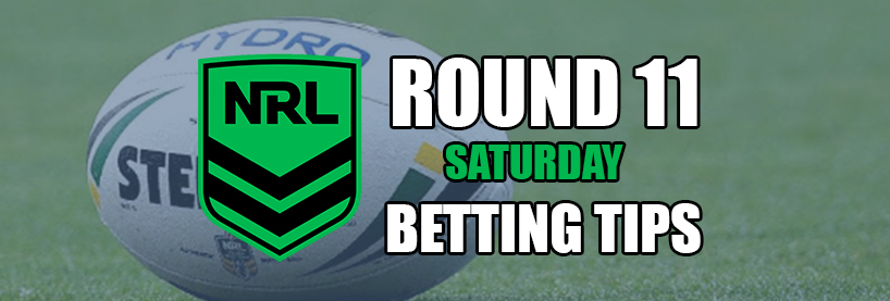 NRL Round 11 Saturday Betting Tips