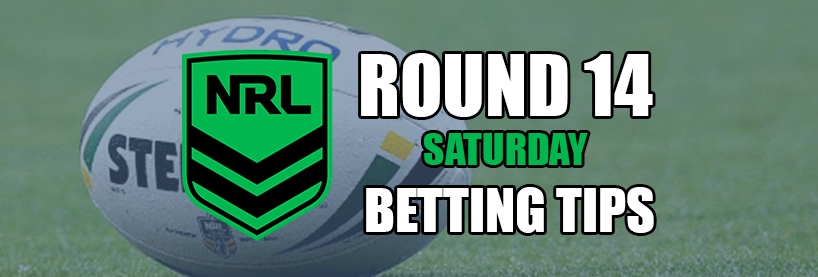 NRL Saturday Round 14 Betting Tips