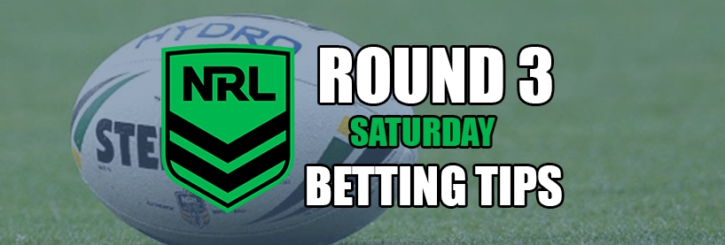 NRL Round 3 Saturday Betting Tips
