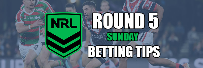 NRL Sunday Round 5 Betting Tips