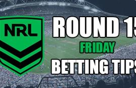 NRL Round 15 Friday Betting Tips