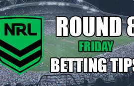 NRL Round 8 Friday Betting Tips
