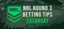 NRL Round 3 Saturday Betting Tips