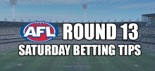 AFL Saturday Round 13 Betting Tips