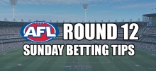 AFL Sunday Round 12 Betting Tips