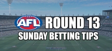 AFL Sunday Round 13 Betting Tips