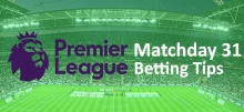 EPL 2019-20: Matchday 31 Preview &amp; Betting Tips