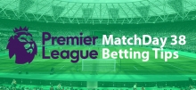 EPL Matchday 38 Betting Tips