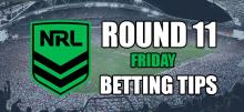 NRL Round 11 Friday Betting Tips