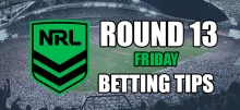 NRL Round 13 Friday Betting Tips