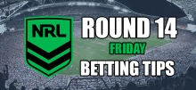 NRL Friday Round 14 Betting Tips