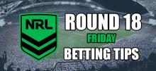 NRL Round 18 Friday Night Betting Tips