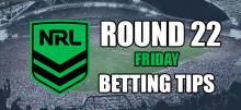 NRL Round 22 Friday Betting Tips