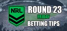 NRL Round 23 Friday Night Betting Tips