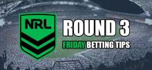 NRL Round 3 Friday Betting Tips