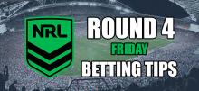 NRL Round 4 Friday Betting Tips