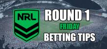 NRL Round 1 Friday Betting Tips