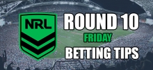 NRL Round 10 Friday Tips