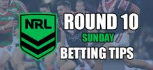 NRL Sunday Round 10 Betting Tips