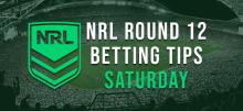 NRL Round 12 Saturday Betting Tips