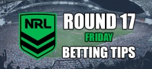 NRL Round 17 Friday Betting Tips