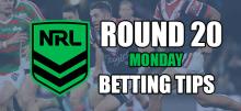 NRL Round 20 Monday Betting Tips