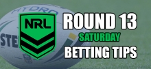 NRL Saturday Round 13 Betting Tips