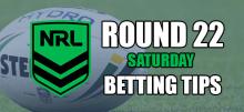 NRL Round 22 Saturday Betting Tips