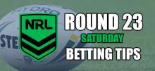 NRL Round 23 Saturday Betting Tips