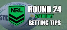 NRL Round 24 Saturday Betting Tips