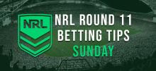 NRL Sunday Round 11 Betting Tips